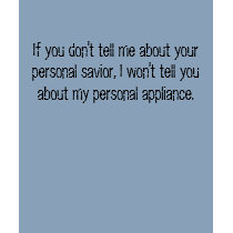 If you don't tell me about your personal savior... t-shirts