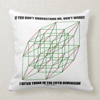 If You Don't Understand Don't Worry 5th Dimension Throw Pillows