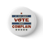 If you don't vote don't complain pinback buttons