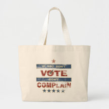 If you don't vote Don't Complain Canvas Bags