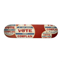 If you don't Vote Don't Complain Skate Decks