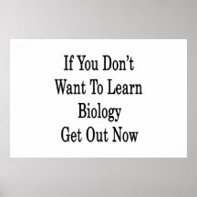 If You Don't Want To Learn Biology Get Out Now Poster
