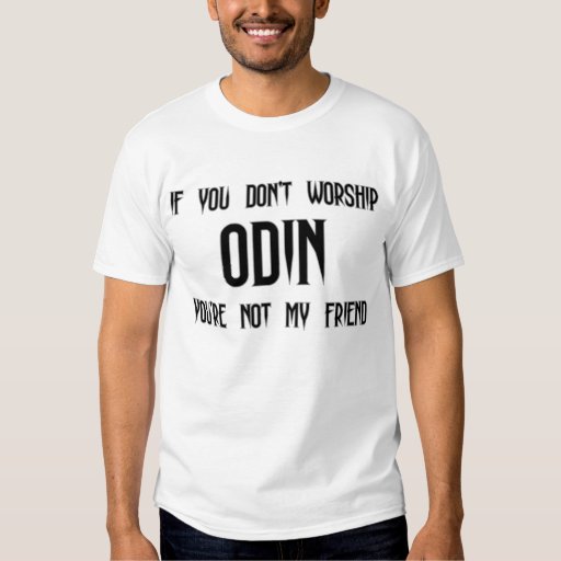 If You Don T Worship Odin You Re Not My Friend Shirt Zazzle