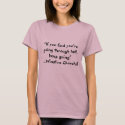 If you find you're going through hell, keep going" t-shirts