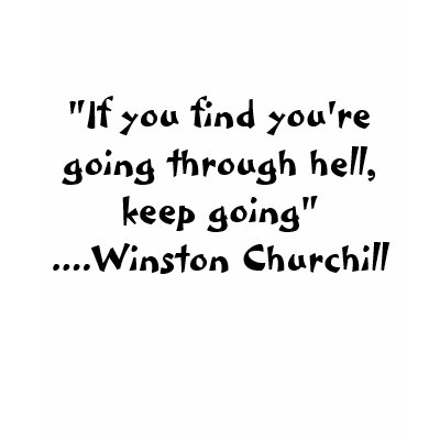 If you find you're going through hell, keep going" t shirt by alyciakeating