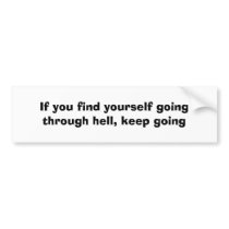 If you find yourself going through hell,keep going bumper stickers by alyciakeating If you find yourself going through hell,keep going bumper stickers