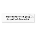If you find yourself going through hell,keep going bumper stickers by alyciakeating If you find yourself going through hell,keep going bumper stickers