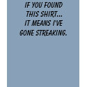 If You Found This Shirt... It Means I've gone ... by GreenFox If You Found This Shirt... It Means I've gone ...
