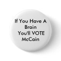 If You Have A Brain You'll VOTE McCain buttons