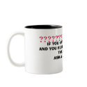 IF YOU HAVE A QUESTION,AND YOU REA... - Customized mugs