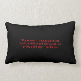 "If you have to have a job... " - Tom Hanks Throw Pillow