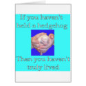 If you haven't held a hedgehog... cards
