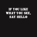 If You Like What You See, Say Hello