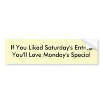 If You Liked Saturday's EntreeYou'll Love Monda... bumper stickers