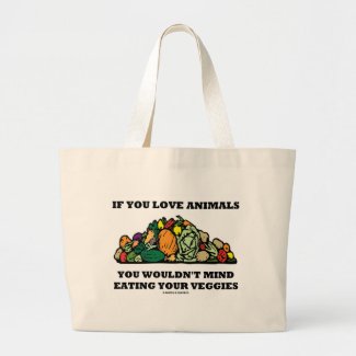 If You Love Animals You Wouldn't Mind Eating Your Canvas Bags