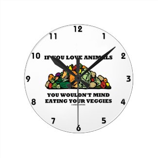 If You Love Animals You Wouldn't Mind Eating Your Wallclocks
