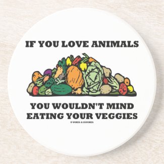 If You Love Animals You Wouldn't Mind Eating Your Coaster