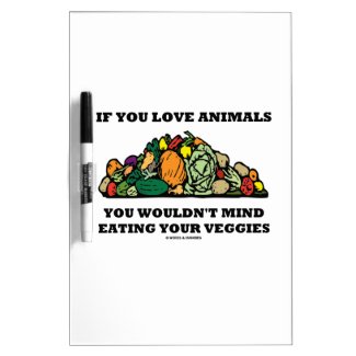 If You Love Animals You Wouldn't Mind Eating Your Dry-Erase Whiteboards
