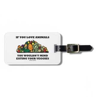 If You Love Animals You Wouldn't Mind Eating Your Luggage Tag