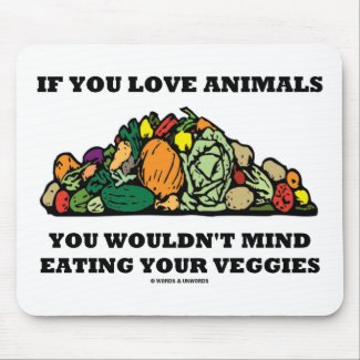If You Love Animals You Wouldn't Mind Eating Your Mouse Pad