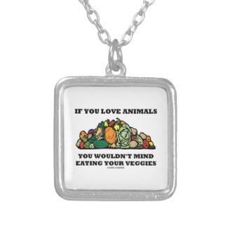 If You Love Animals You Wouldn't Mind Eating Your Custom Necklace