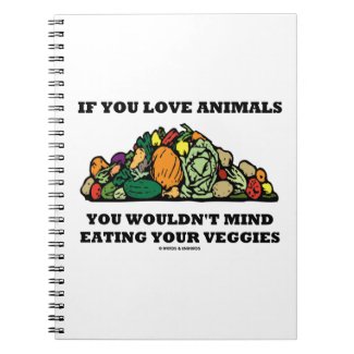 If You Love Animals You Wouldn't Mind Eating Your Spiral Note Book