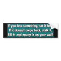 If You Love Something bumper stickers