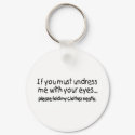 If You Must Undress Me With Your Eyes Please Fold keychains