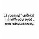 If You Must Undress Me With Your Eyes Please Fold t-shirts