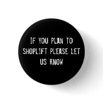 if you plan to shoplift please let us know buttons by funnycustomtshirts if you plan to shoplift please let us know buttons