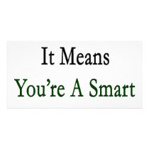If You Recycle It Means You're A Smart Guy Picture Card