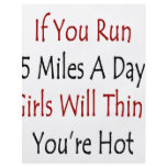 If You Run 5 Miles A Day Girls Will Think You're H flyers