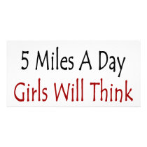 If You Run 5 Miles A Day Girls Will Think You're H photo cards by Supernova23 If You Run 5 Miles A Day Girls Will Think You're H photo cards