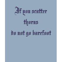 If you scatter thorns do not go barefoot t-shirts by TKMC2007 If you scatter thorns do not go barefoot t-shirts