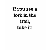 If you see a fork in the trail quote t-shirts