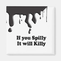 IF YOU SPILLY, IT WILL KILLY FRIDGE MAGNETS