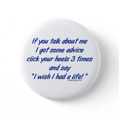 about me quotes. If You Talk About Me Button by