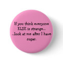 If you think everyone ELSE is strange......look... buttons