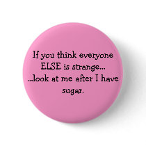 If you think everyone ELSE is strange......look... buttons by icewolfgirl_13 If you think everyone ELSE is strange......look... buttons