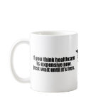If you think healthcare is expensive now, just wai mugs