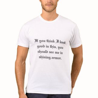 If you think I look good in this, you should se... T-shirts