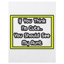 If You Think I'm Cute...My Aunt Full Color Flyer