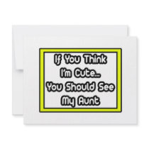 If You Think I'm Cute...My Aunt invitations by Proud_Aunt_Shirts If You Think I'm Cute...My Aunt invitations