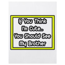 If You Think I'm Cute...My Brother Full Color Flyer