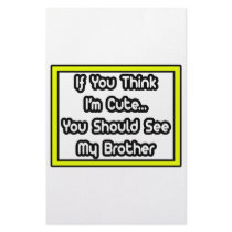 If You Think I'm Cute...My Brother stationery