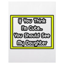 If You Think I'm Cute...My Daughter letterhead by Daughter_Shirts If You Think I'm Cute...My Daughter letterhead