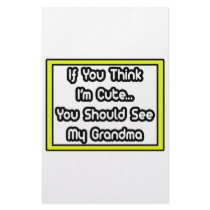 If You Think I'm Cute...My Grandma stationery by Proud_Grandma_Shirts If You Think I'm Cute...My Grandma stationery
