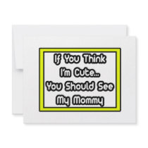 If You Think I'm Cute...My Mommy invitations by Proud_Mom_Shirts If You Think I'm Cute...My Mommy invitations