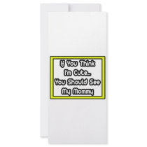 If You Think I'm Cute...My Mommy rack cards by Proud_Mom_Shirts If You Think I'm Cute...My Mommy rack cards