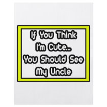 If You Think I'm Cute...My Uncle Full Color Flyer